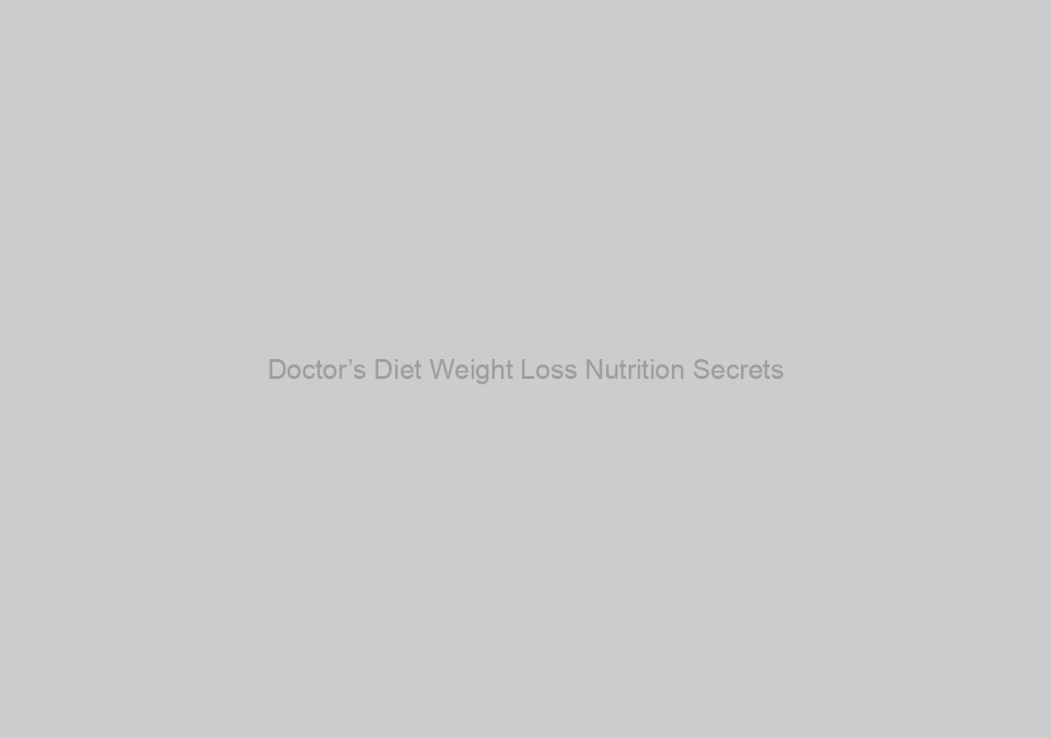 Doctor’s Diet Weight Loss Nutrition Secrets
